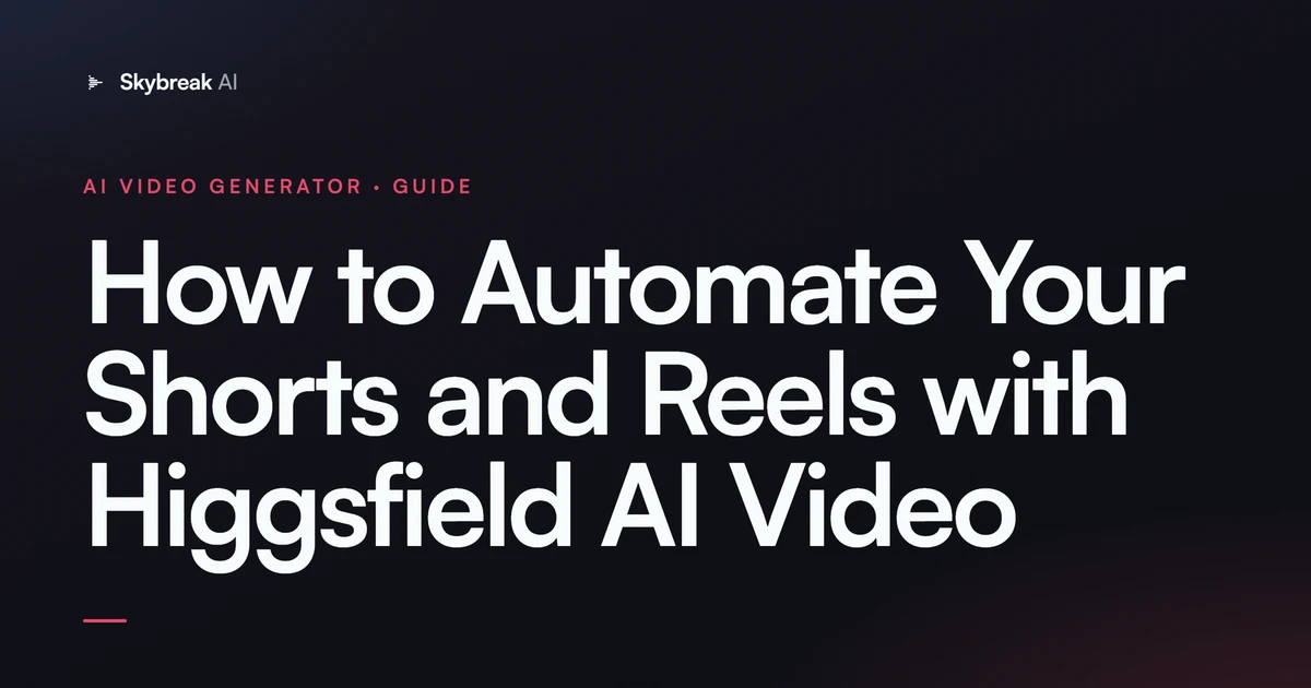 How to Automate Your Shorts and Reels with Higgsfield AI Video