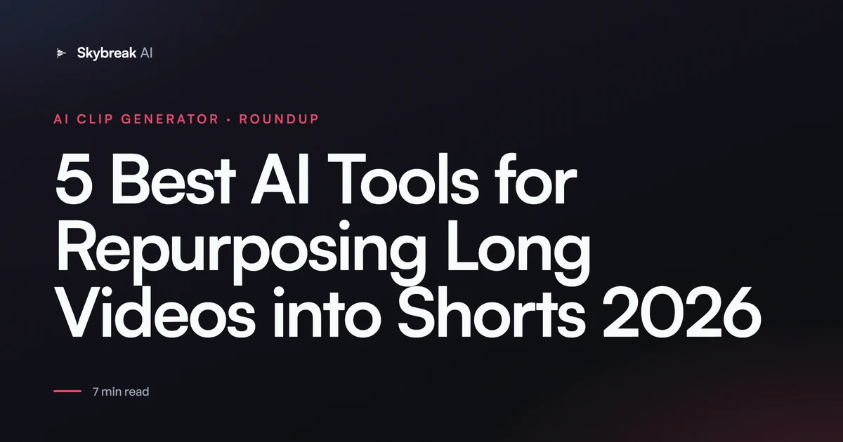 5 Best AI Tools for Repurposing Long Videos into Shorts (2026)