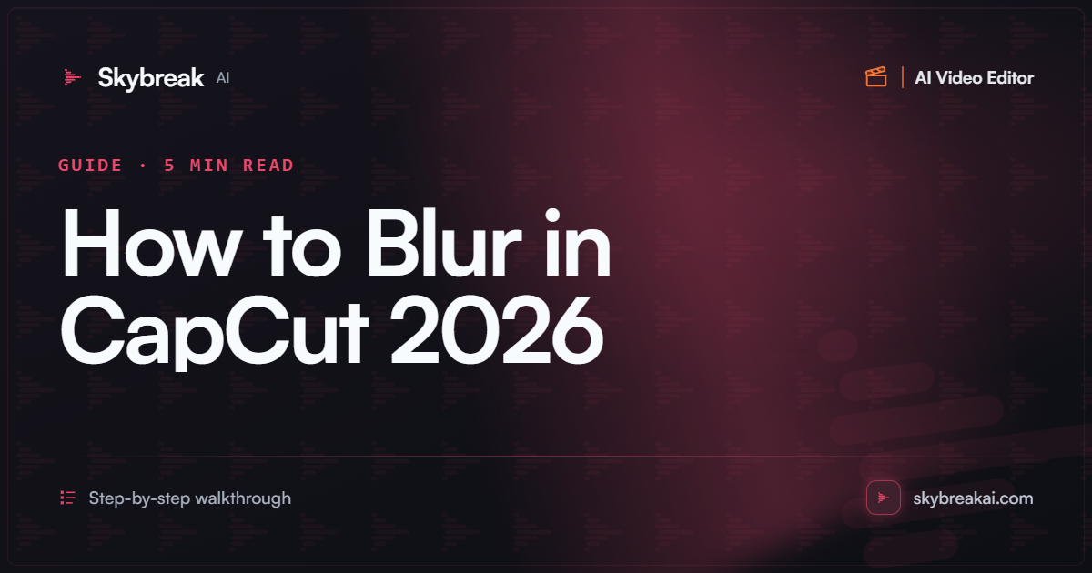 How to Blur in CapCut (2026): Faces, Backgrounds, and Any Area